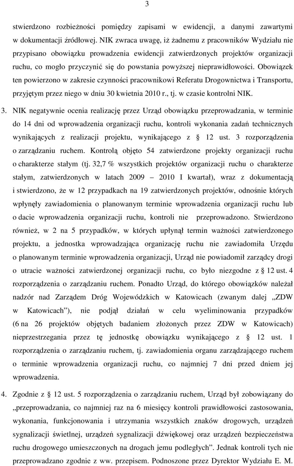 nieprawidłowości. Obowiązek ten powierzono w zakresie czynności pracownikowi Referatu Drogownictwa i Transportu, przyjętym przez niego w dniu 30