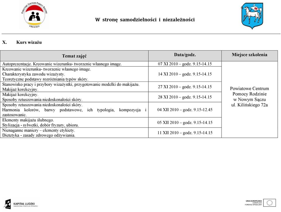 Sposoby retuszowania niedoskonałości skóry. 28 XI 2010 godz. 9.15-14.15 Sposoby retuszowania niedoskonałości skóry. Harmonia kolorów, barwy podstawowe, ich typologia, kompozycja i 04 XII 2010 godz. 9.15-12.