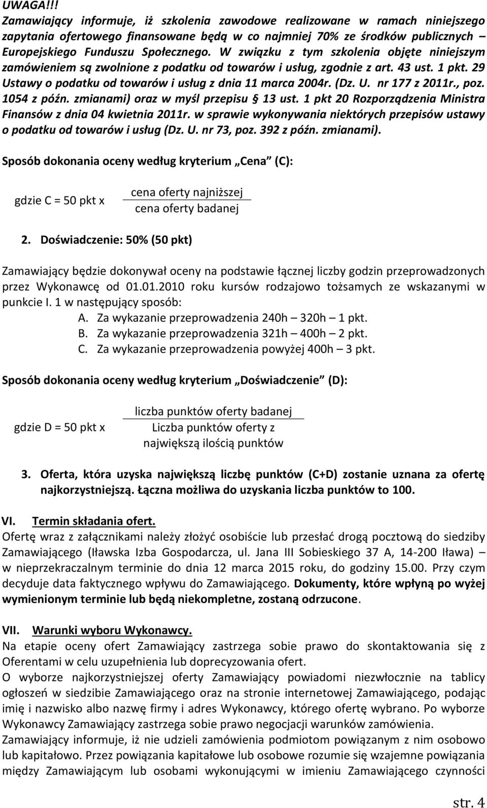 , poz. 1054 z późn. zmianami) oraz w myśl przepisu 13 ust. 1 pkt 20 Rozporządzenia Ministra Finansów z dnia 04 kwietnia 2011r.