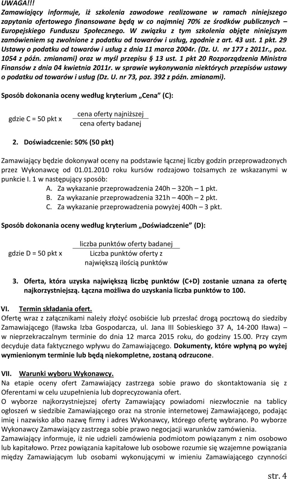 , poz. 1054 z późn. zmianami) oraz w myśl przepisu 13 ust. 1 pkt 20 Rozporządzenia Ministra Finansów z dnia 04 kwietnia 2011r.