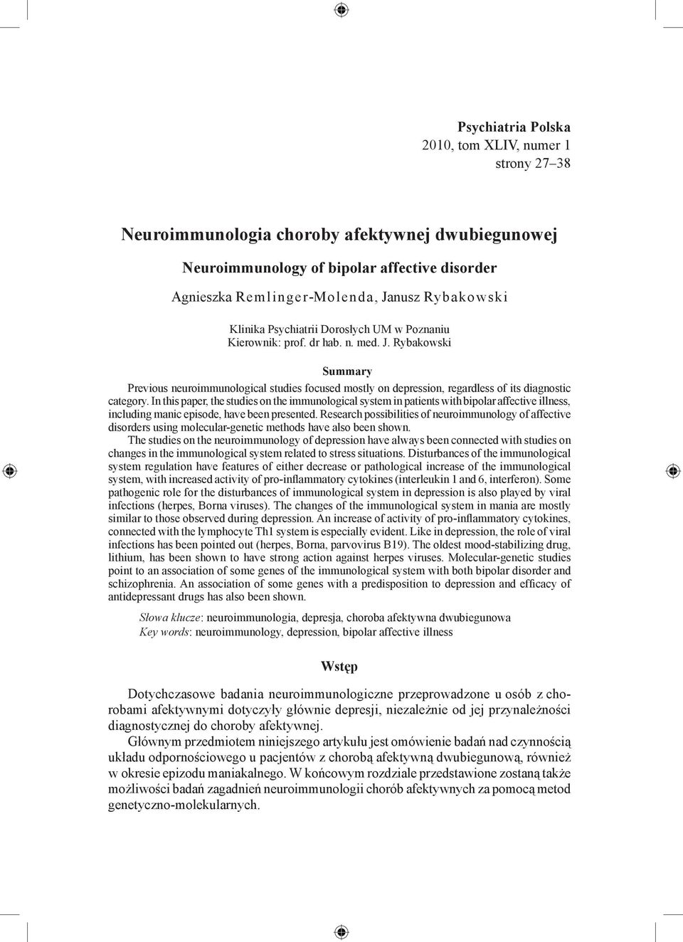 In this paper, the studies on the immunological system in patients with bipolar affective illness, including manic episode, have been presented.