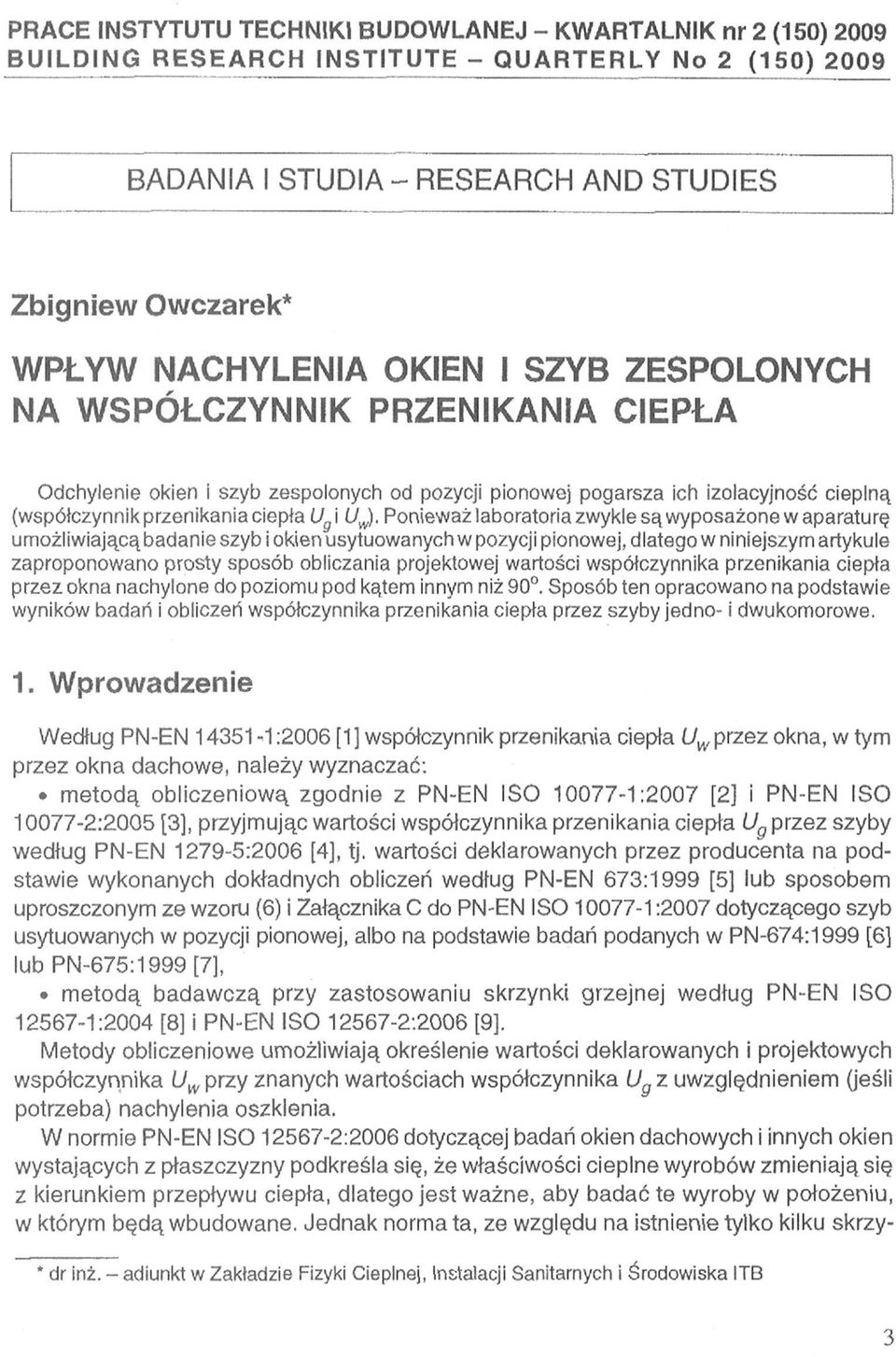 laboratoria zwykle są wyposażone w aparaturę umożliwiającą badanie szyb i okien usytuowanych w pozycji pionowej, dlatego w niniejszym artykule zaproponowano prosty sposób obliczania projektowej