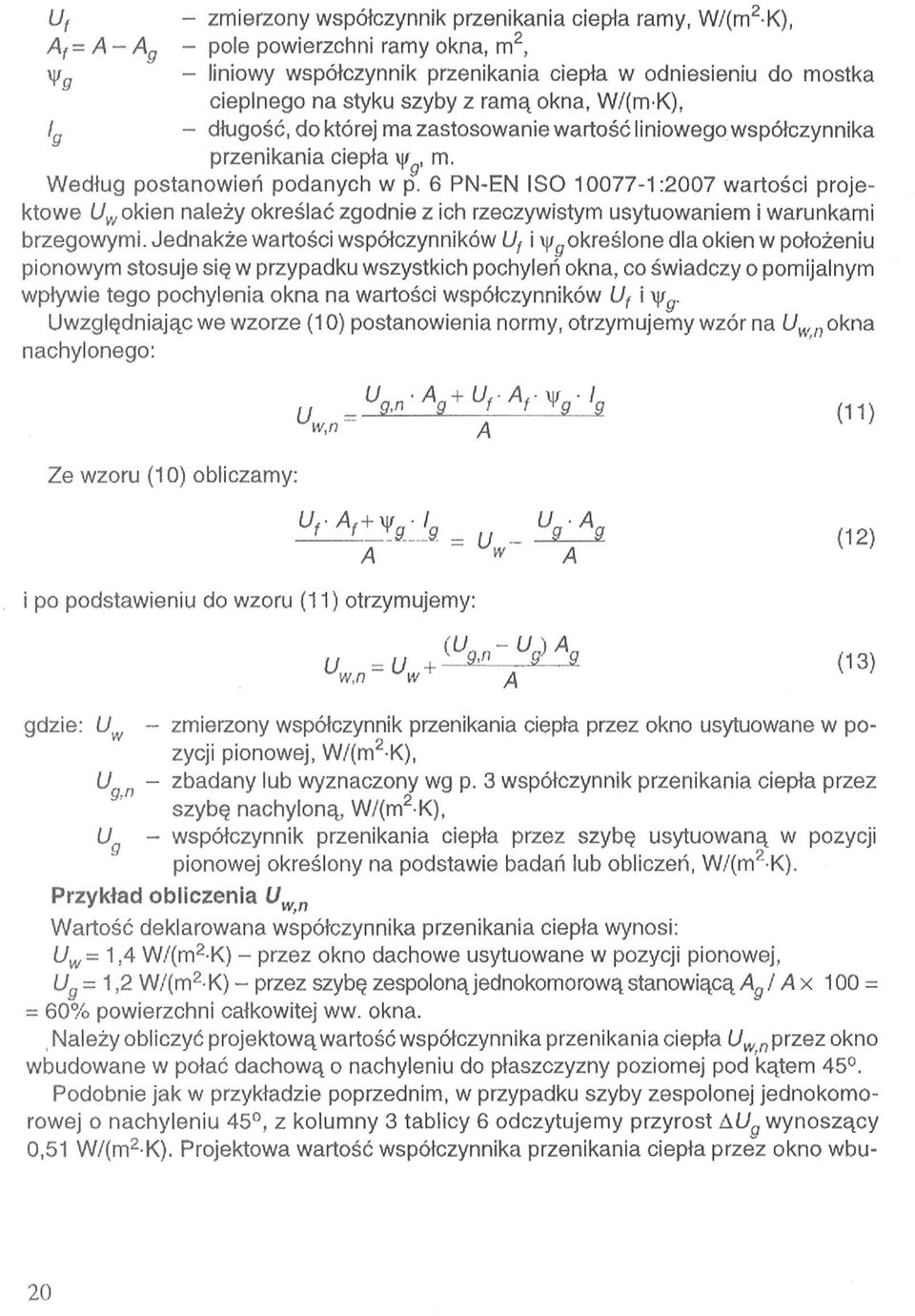 6 PN-EN ISO 10077-1:2007 wartości projektowe okien należy określać zgodnie z ich rzeczywistym usytuowaniem i warunkami brzegowymi.