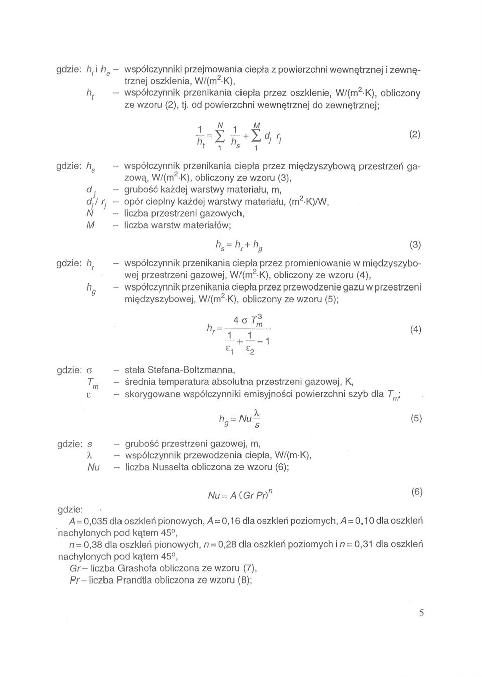 opór cieplny każdej warstwy materiału, ~ liczba przestrzeni gazowych, - liczba warstw materiałów; g d z i e : - współczynnik przenikania ciepła przez promieniowanie w międzyszybowej przestrzeni