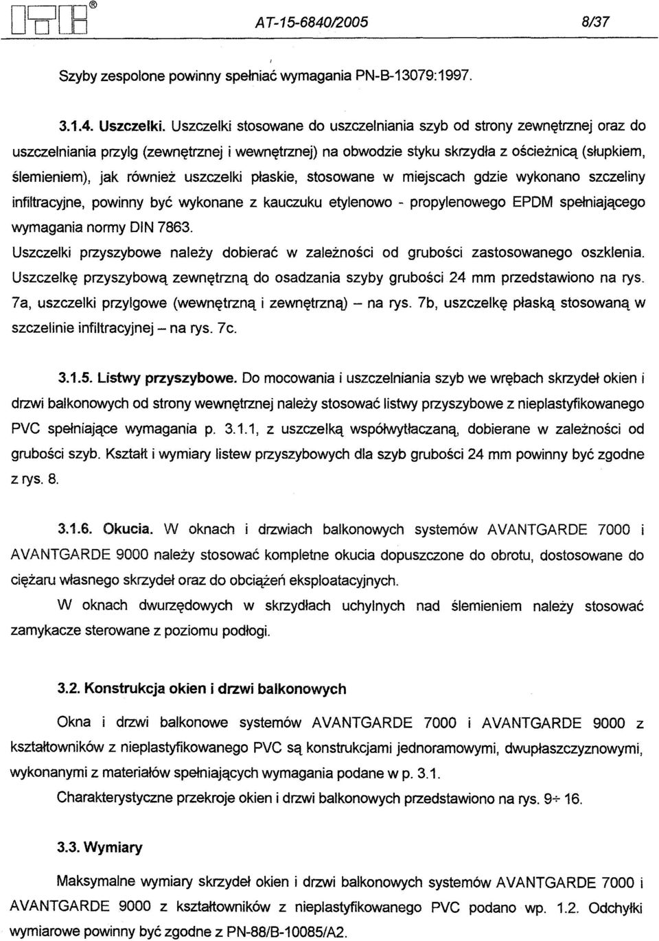 uszczelki plaskie, stosowane w miejscach gdzie wykonano szczeliny infiltracyjne, powinny byc wykonane z kauczuku etylenowo - propylenowego EPDM spelniajacego wymagania normy DIN 7863.