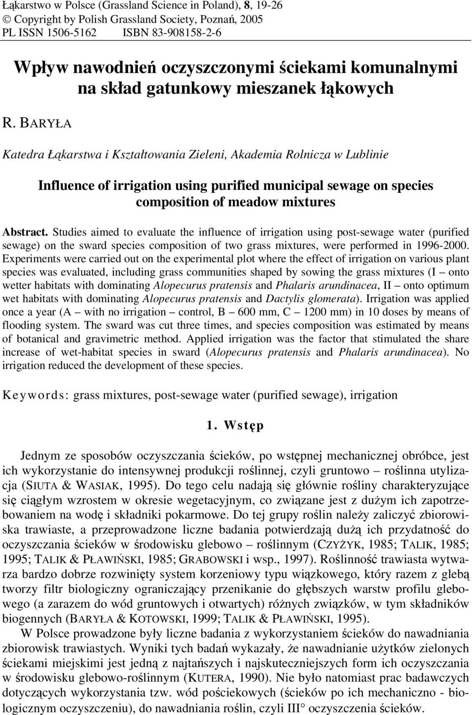 BARYŁA Katedra Łąkarstwa i Kształtowania Zieleni, Akademia Rolnicza w Lublinie Influence of irrigation using purified municipal sewage on species composition of meadow mixtures Abstract.