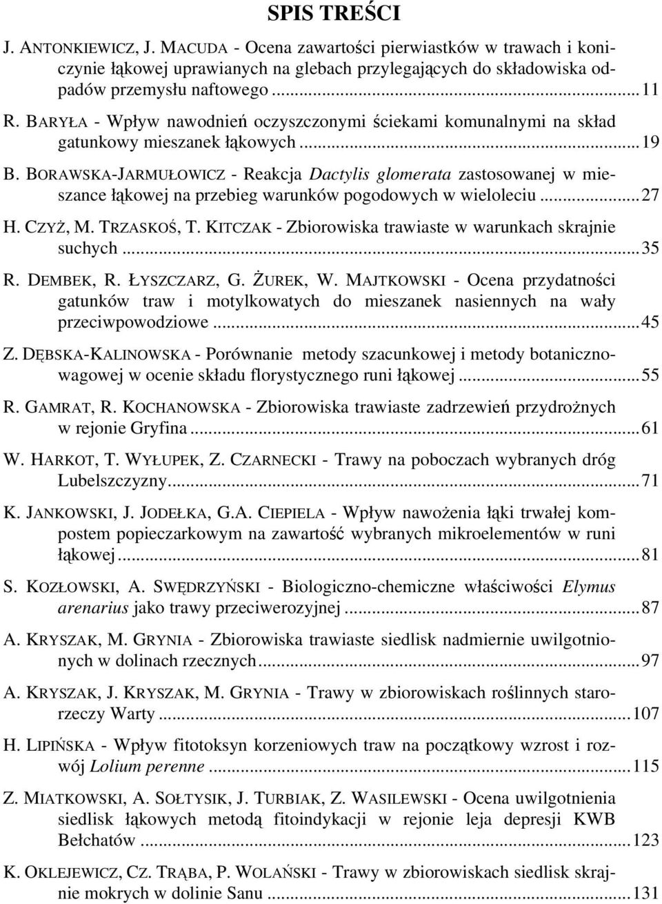 BORAWSKA-JARMUŁOWICZ - Reakcja Dactylis glomerata zastosowanej w mieszance łąkowej na przebieg warunków pogodowych w wieloleciu...27 H. CZYŻ, M. TRZASKOŚ, T.