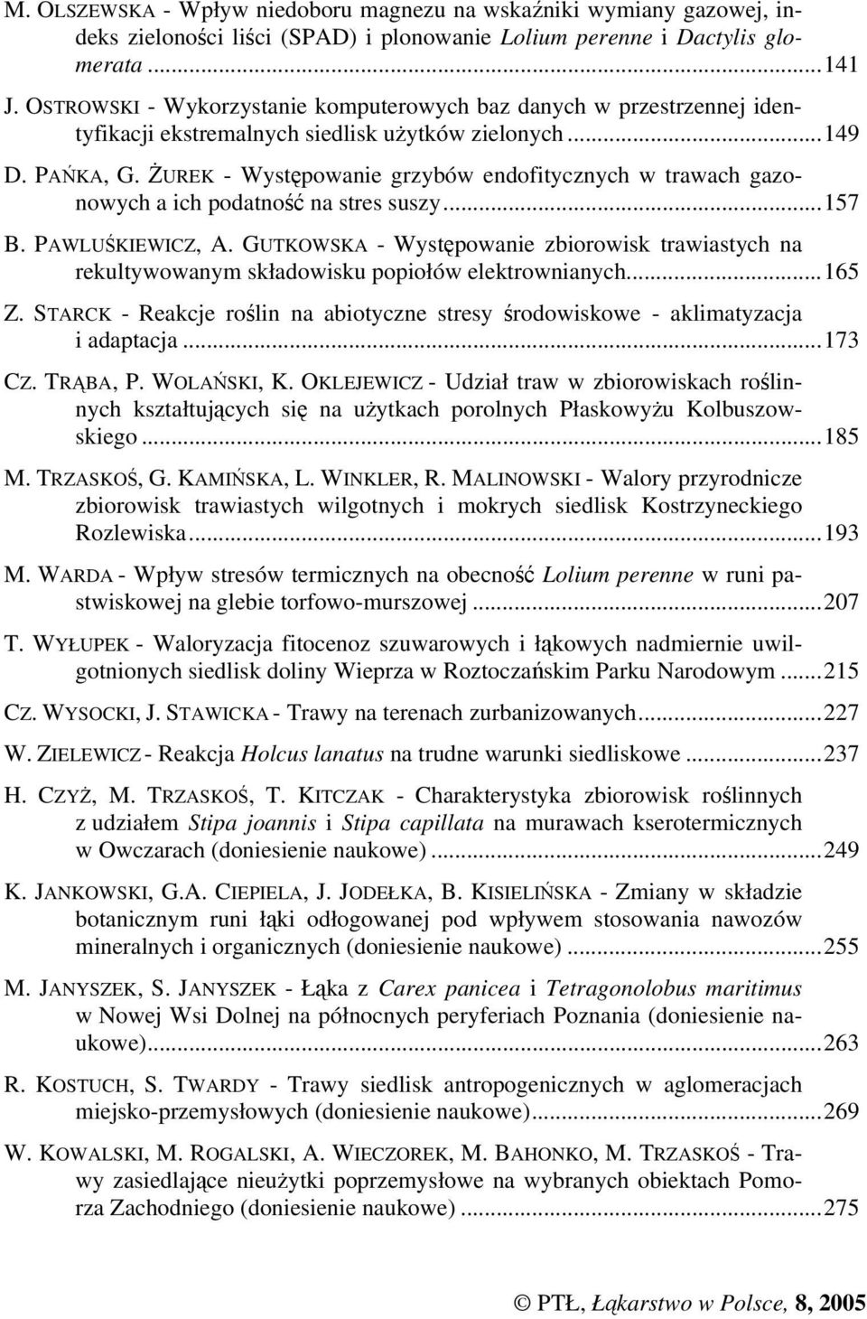 ŻUREK - Występowanie grzybów endofitycznych w trawach gazonowych a ich podatność na stres suszy...157 B. PAWLUŚKIEWICZ, A.