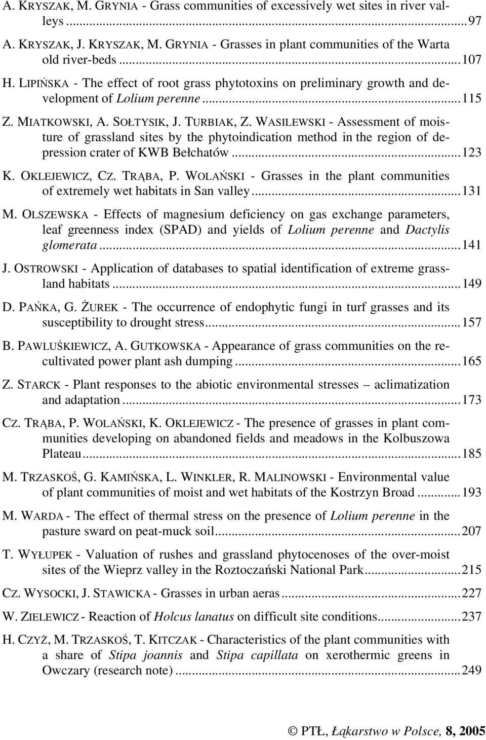 WASILEWSKI - Assessment of moisture of grassland sites by the phytoindication method in the region of depression crater of KWB Bełchatów...123 K. OKLEJEWICZ, CZ. TRĄBA, P.