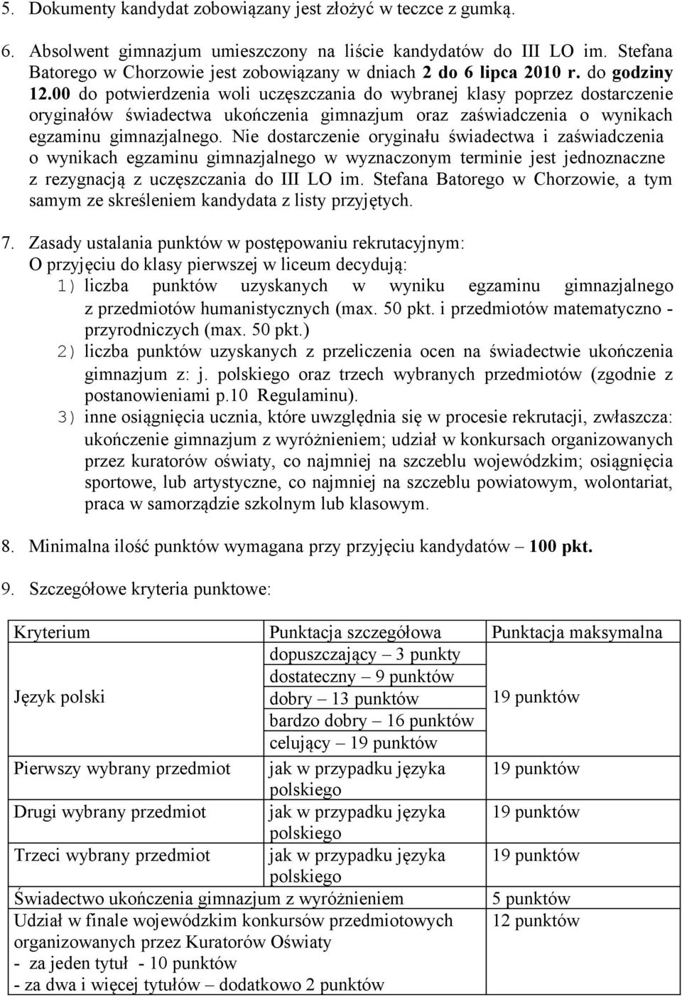 00 do potwierdzenia woli uczęszczania do wybranej klasy poprzez dostarczenie oryginałów świadectwa ukończenia gimnazjum oraz zaświadczenia o wynikach egzaminu gimnazjalnego.