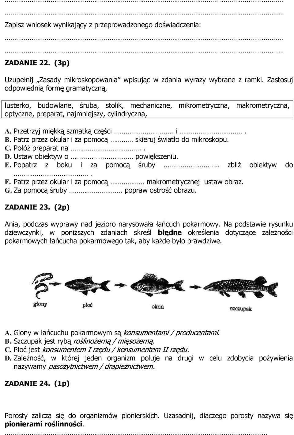 Patrz przez okular i za pomocą skieruj światło do mikroskopu. C. PołóŜ preparat na.. D. Ustaw obiektyw o powiększeniu. E. Popatrz z boku i za pomocą śruby.. zbliŝ obiektyw do. F.