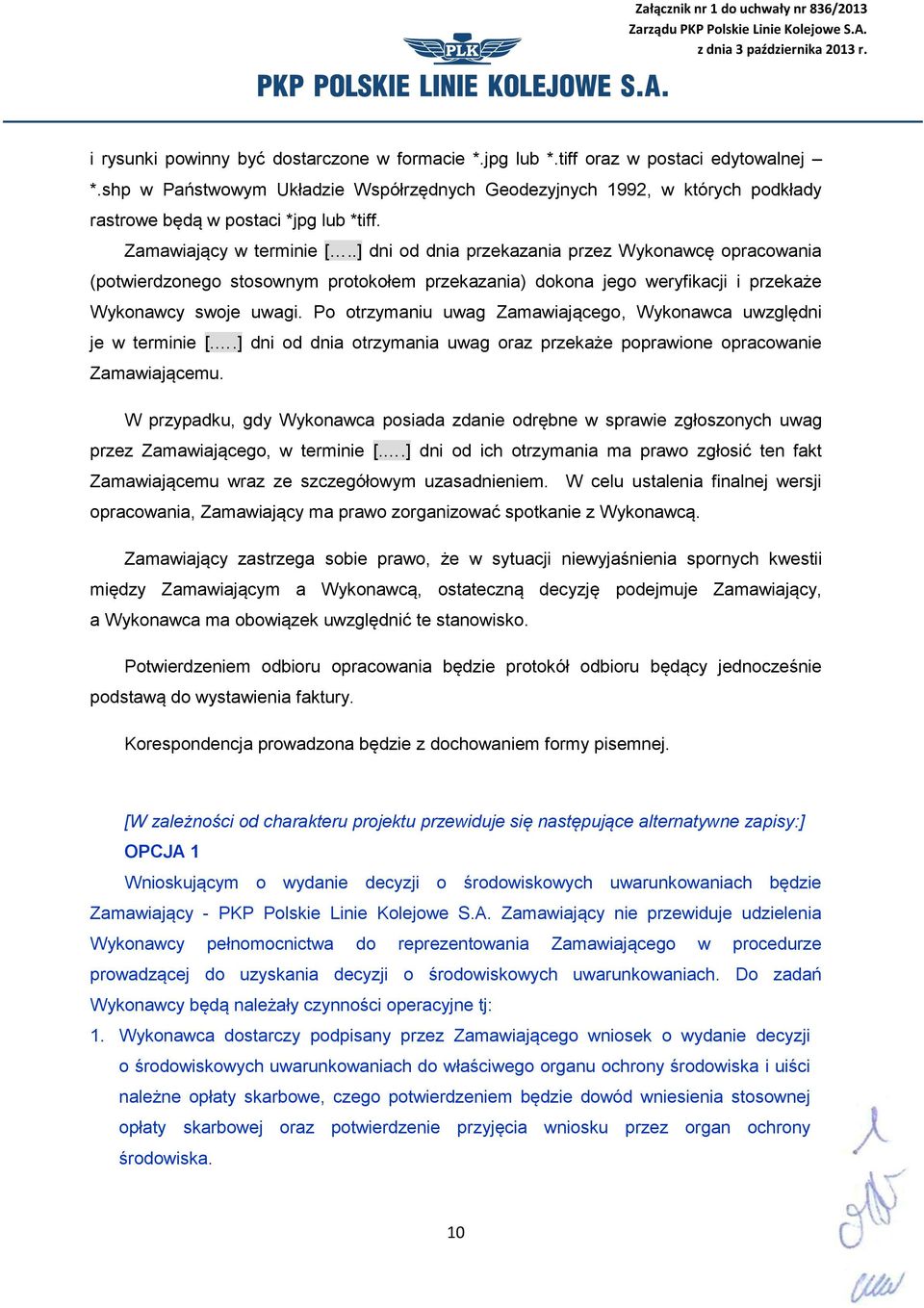 .] dni od dnia przekazania przez Wykonawcę opracowania (potwierdzonego stosownym protokołem przekazania) dokona jego weryfikacji i przekaże Wykonawcy swoje uwagi.