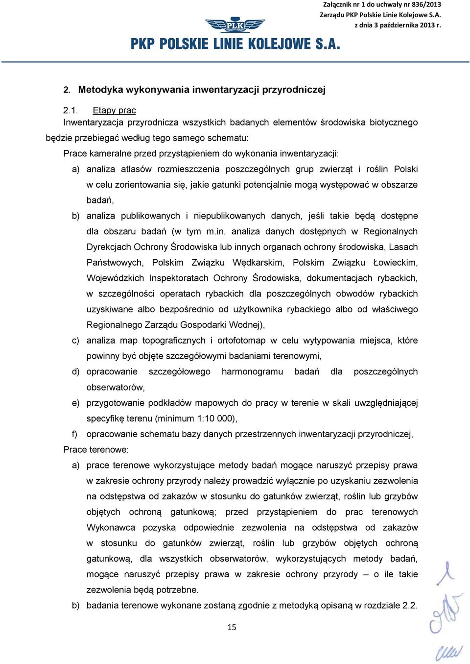 inwentaryzacji: a) analiza atlasów rozmieszczenia poszczególnych grup zwierząt i roślin Polski w celu zorientowania się, jakie gatunki potencjalnie mogą występować w obszarze badań, b) analiza