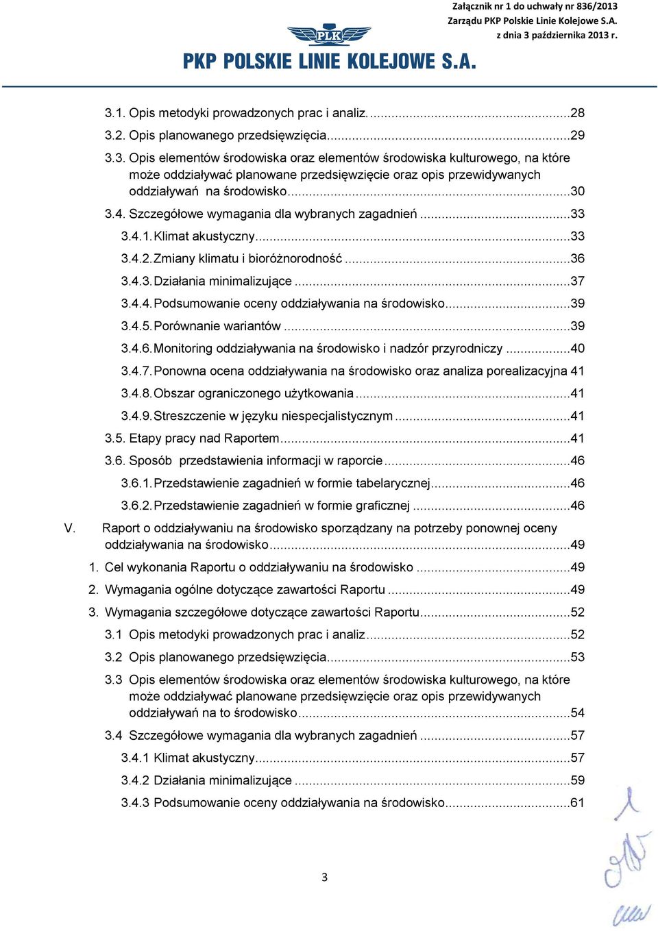 ..39 3.4.5. Porównanie wariantów...39 3.4.6. Monitoring oddziaływania na środowisko i nadzór przyrodniczy...40 3.4.7. Ponowna ocena oddziaływania na środowisko oraz analiza porealizacyjna 41 3.4.8.