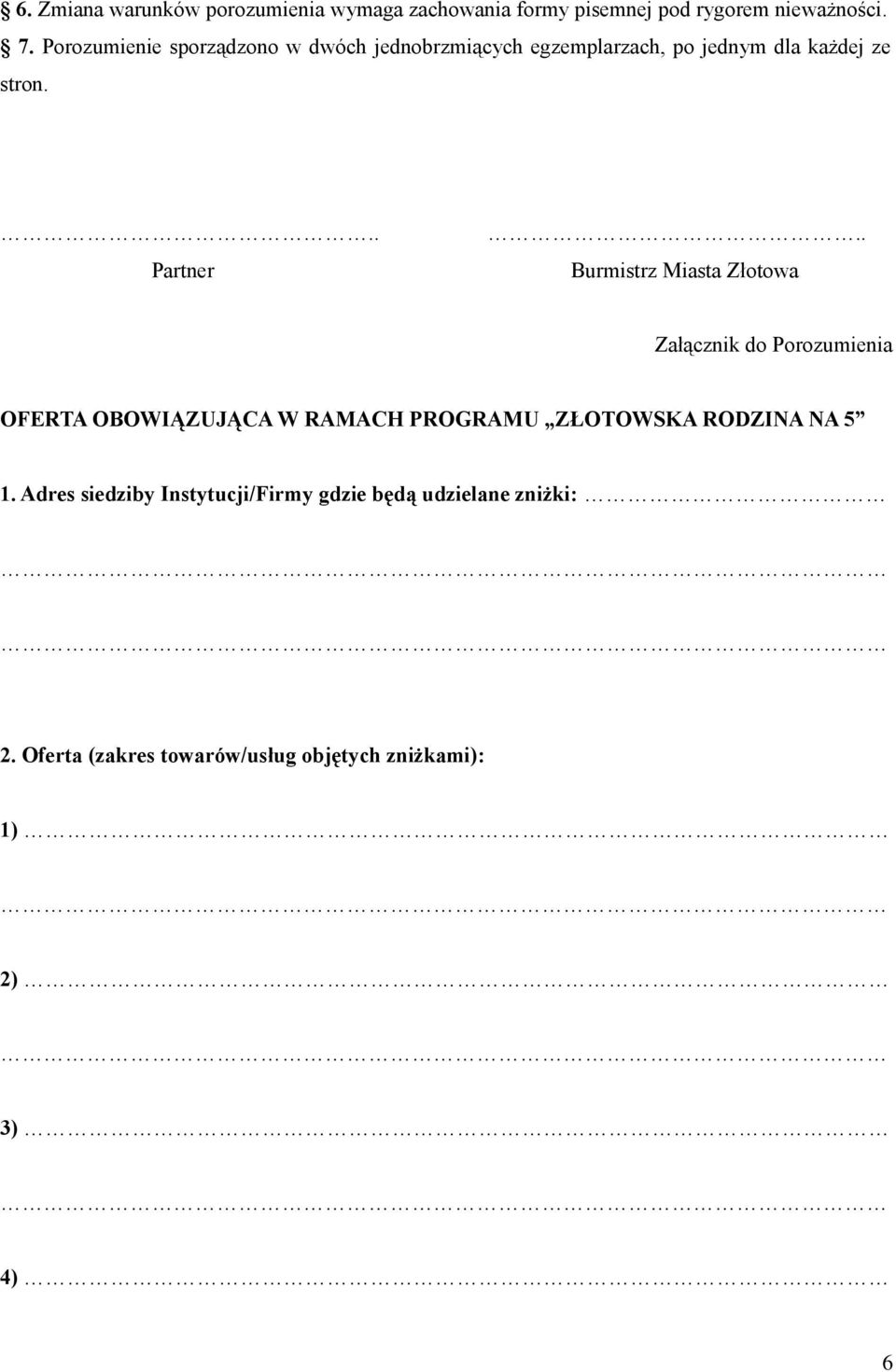 . Burmistrz Miasta Złotowa Załącznik do Porozumienia OFERTA OBOWIĄZUJĄCA W RAMACH PROGRAMU ZŁOTOWSKA RODZINA