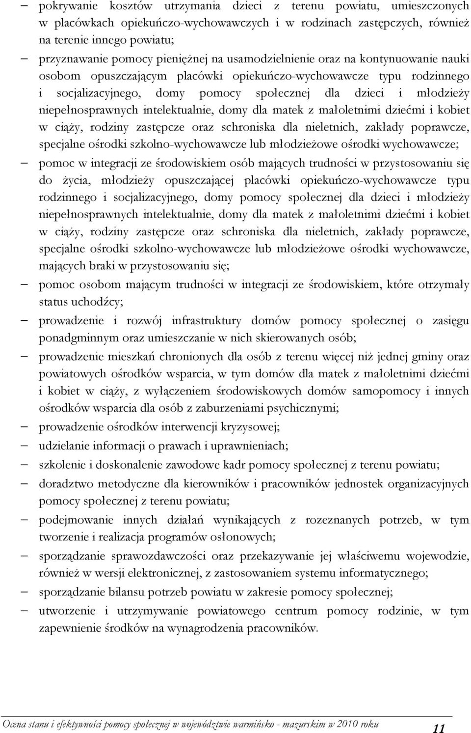 intelektualnie, domy dla matek z małoletnimi dziećmi i kobiet w ciąŝy, rodziny zastępcze oraz schroniska dla nieletnich, zakłady poprawcze, specjalne ośrodki szkolnowychowawcze lub młodzieŝowe