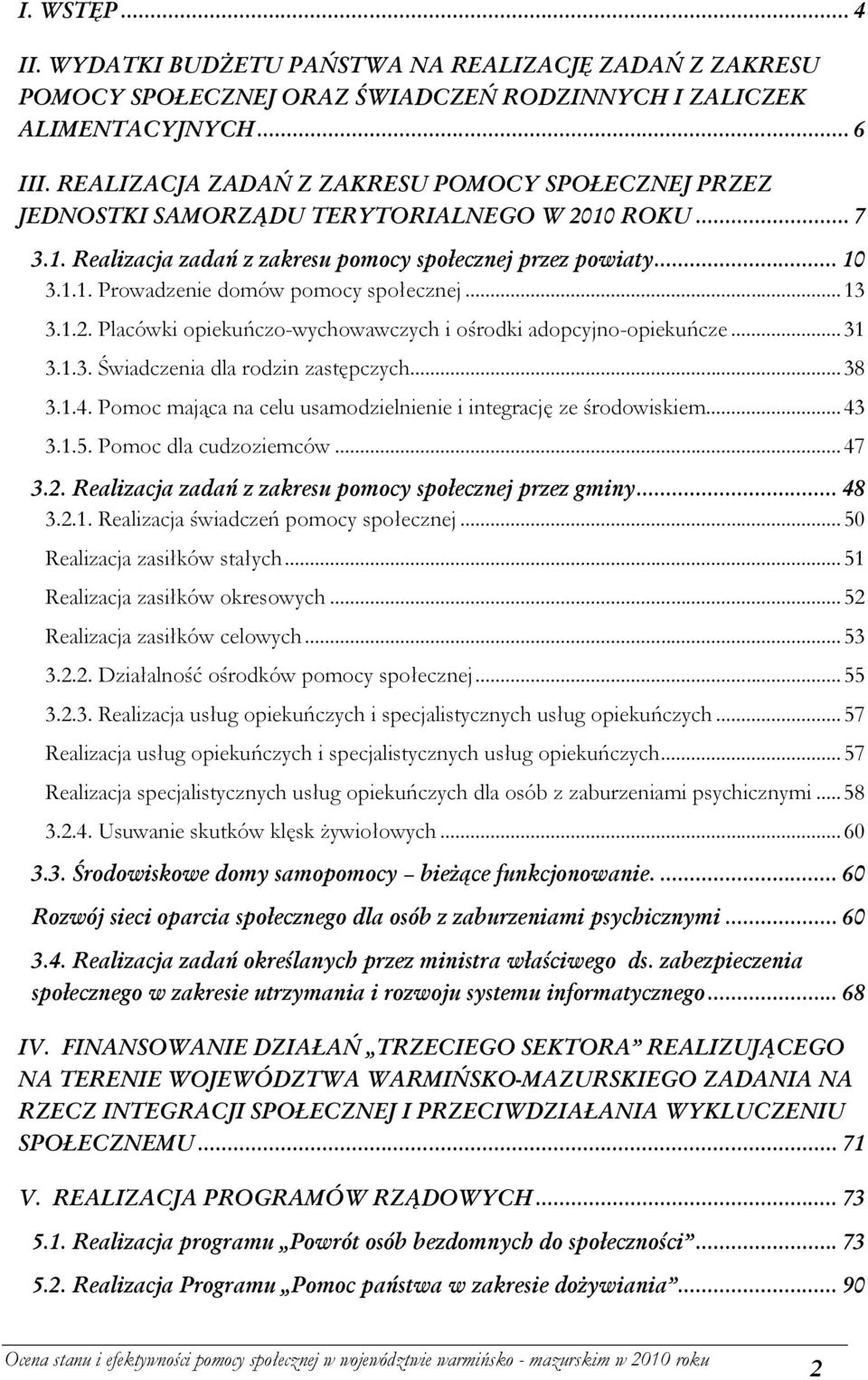 .. 13 3.1.2. Placówki opiekuńczowychowawczych i ośrodki adopcyjnoopiekuńcze... 31 3.1.3. Świadczenia dla rodzin zastępczych... 38 3.1.4.