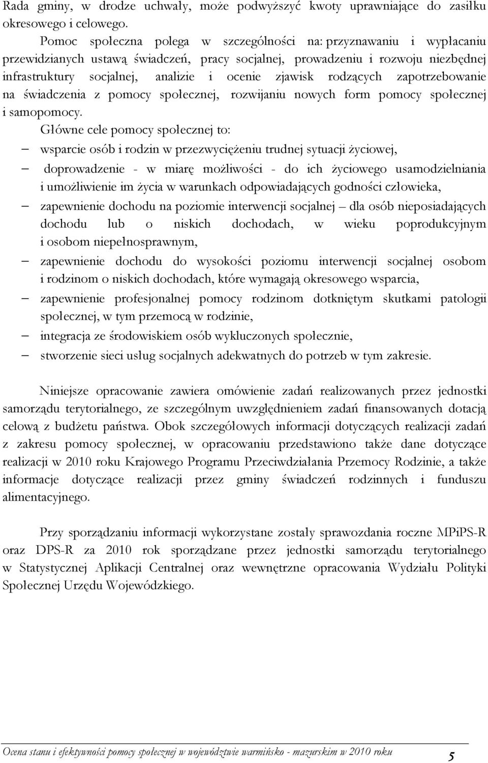 zjawisk rodzących zapotrzebowanie na świadczenia z pomocy społecznej, rozwijaniu nowych form pomocy społecznej i samopomocy.