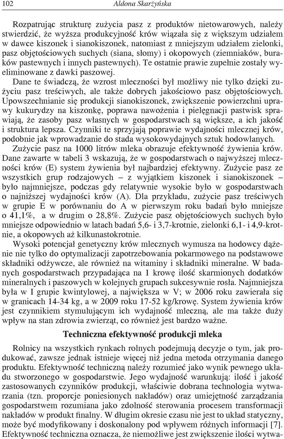 Te ostatnie prawie zupełnie zostały wyeliminowane z dawki paszowej.