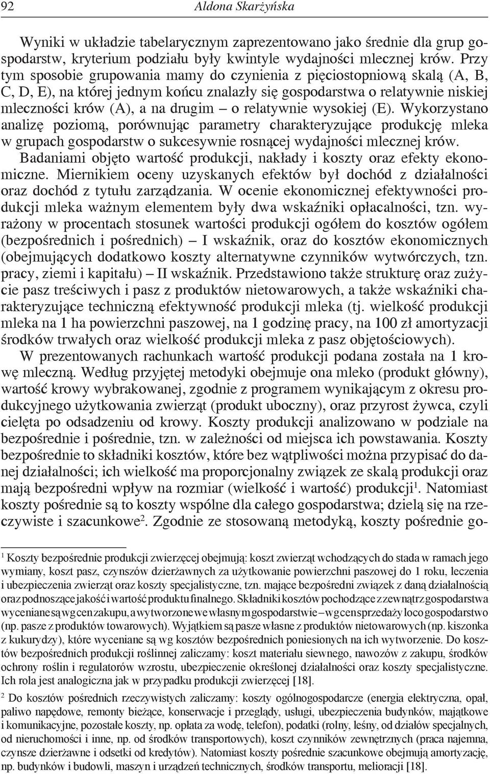 wysokiej. Wykorzystano analizę poziomą, porównując parametry charakteryzujące produkcję mleka w grupach gospodarstw o sukcesywnie rosnącej wydajności mlecznej krów.