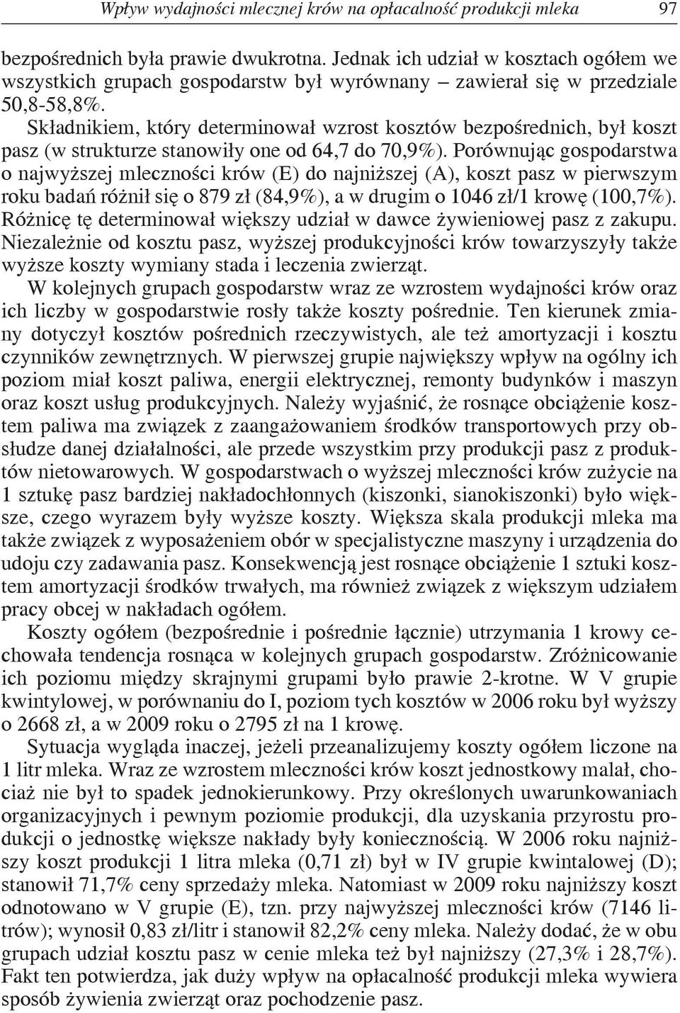 Składnikiem, który determinował wzrost kosztów bezpośrednich, był koszt pasz (w strukturze stanowiły one od 64,7 do 70,9%).