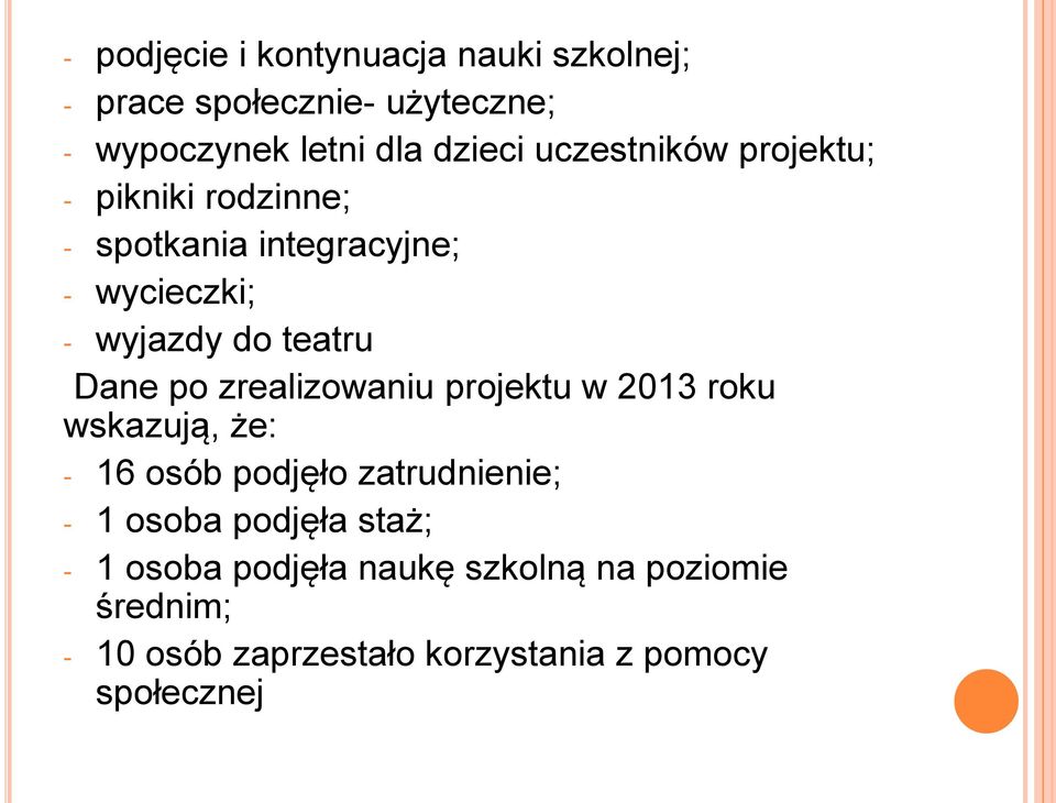 po zrealizowaniu projektu w 2013 roku wskazują, że: - 16 osób podjęło zatrudnienie; - 1 osoba podjęła