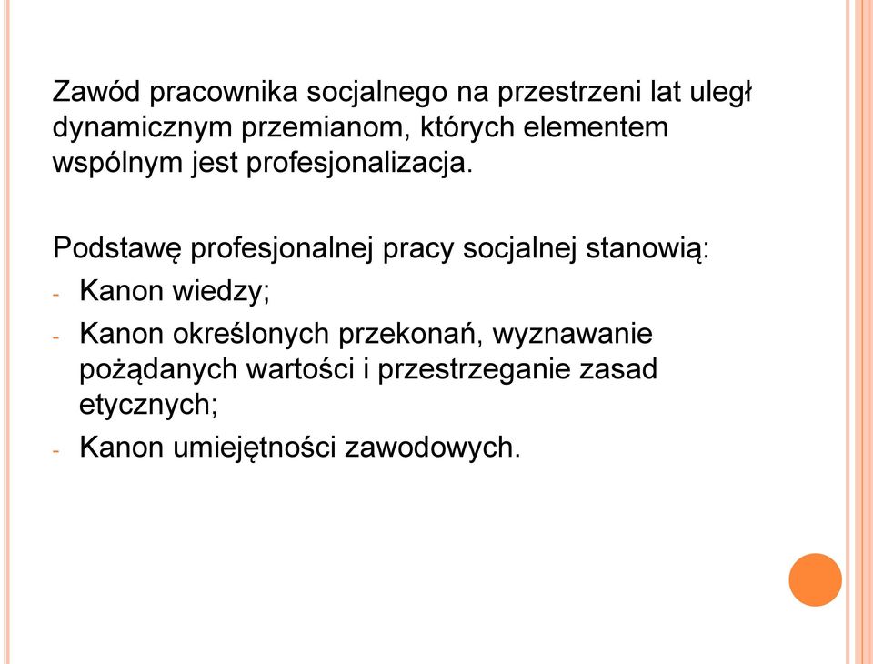 Podstawę profesjonalnej pracy socjalnej stanowią: - Kanon wiedzy; - Kanon