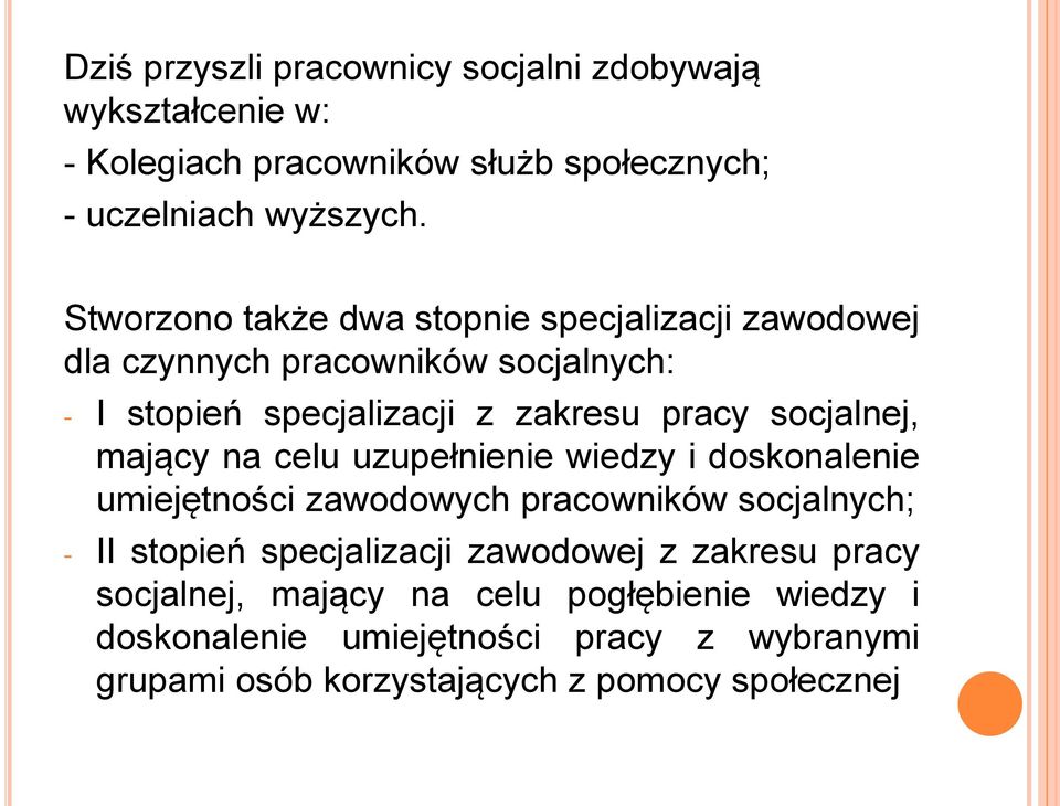 socjalnej, mający na celu uzupełnienie wiedzy i doskonalenie umiejętności zawodowych pracowników socjalnych; - II stopień specjalizacji