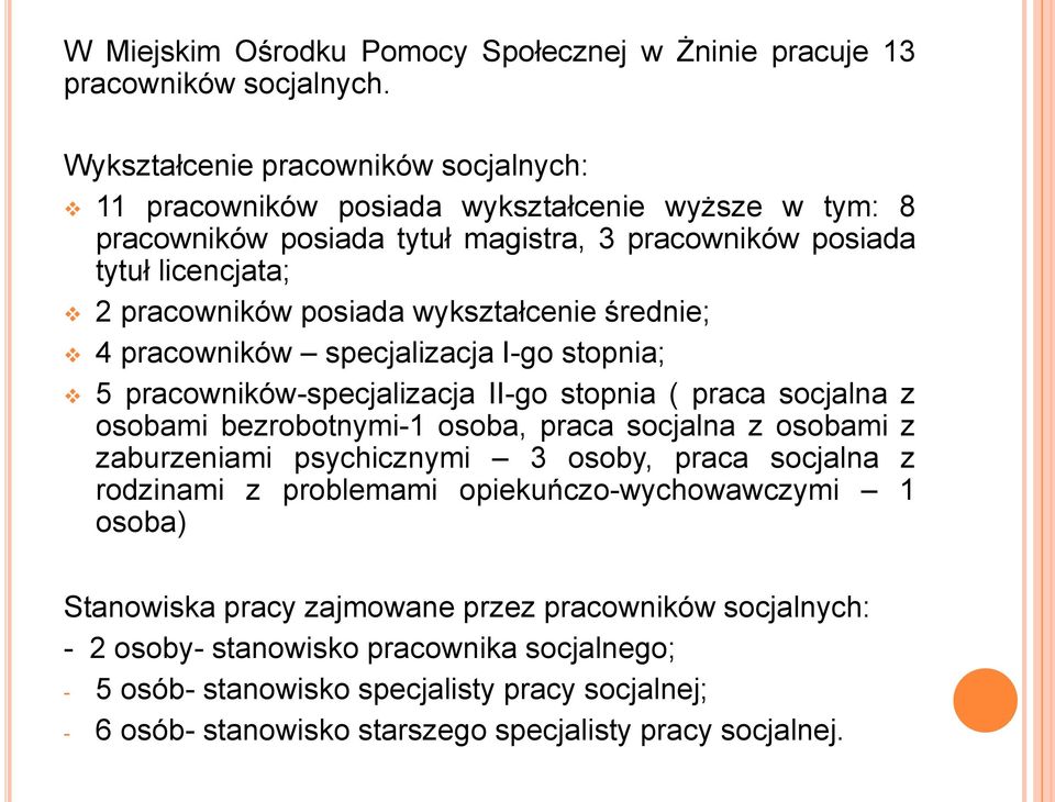 wykształcenie średnie; 4 pracowników specjalizacja I-go stopnia; 5 pracowników-specjalizacja II-go stopnia ( praca socjalna z osobami bezrobotnymi-1 osoba, praca socjalna z osobami z