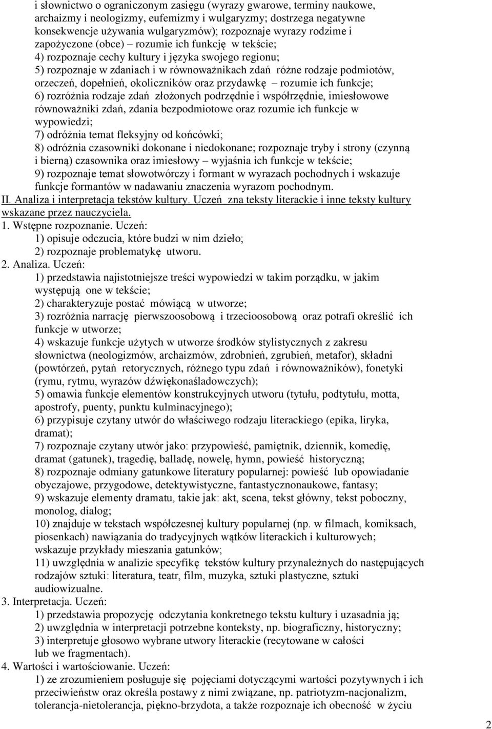 dopełnień, okoliczników oraz przydawkę rozumie ich funkcje; 6) rozróżnia rodzaje zdań złożonych podrzędnie i współrzędnie, imiesłowowe równoważniki zdań, zdania bezpodmiotowe oraz rozumie ich funkcje