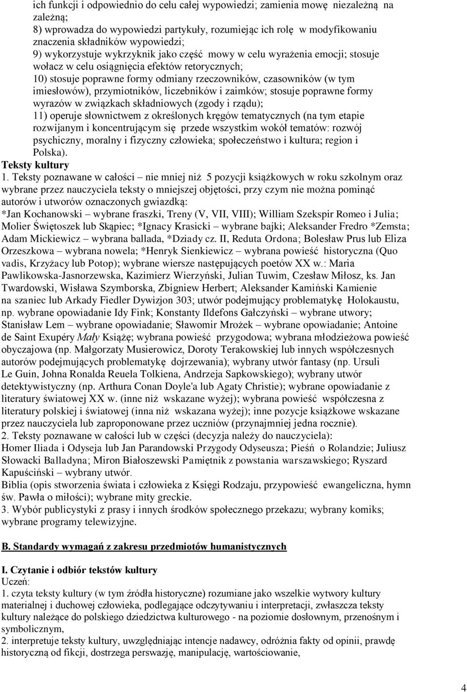 imiesłowów), przymiotników, liczebników i zaimków; stosuje poprawne formy wyrazów w związkach składniowych (zgody i rządu); 11) operuje słownictwem z określonych kręgów tematycznych (na tym etapie