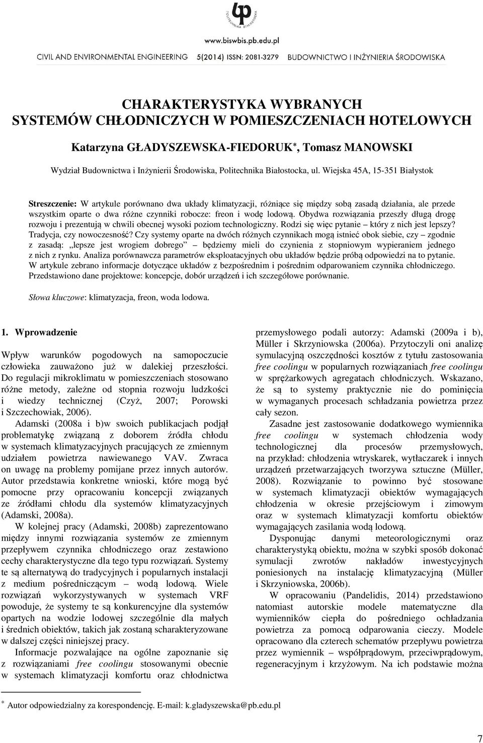 wodę lodową. Obydwa rozwiązania przeszły długą drogę rozwoju i prezentują w chwili obecnej wysoki poziom technologiczny. Rodzi się więc pytanie który z nich jest lepszy? Tradycja, czy nowoczesność?