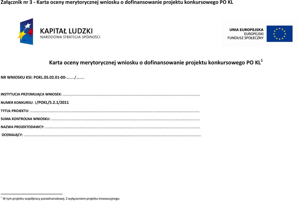 . INSTYTUCJA PRZYJMUJĄCA WNIOSEK:... NUMER KONKURSU: 1/POKL/5.2.1/2011 TYTUŁ PROJEKTU:.