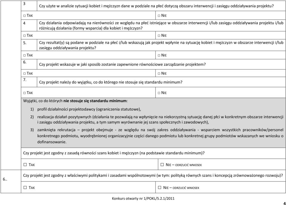 Czy rezultt(y) są podne w podzile n płeć i/lub wskzują jk projekt wpłynie n sytucję kobiet i mężczyzn w obszrze interwencji i/lub zsięgu oddziływni projektu? 6. 7.