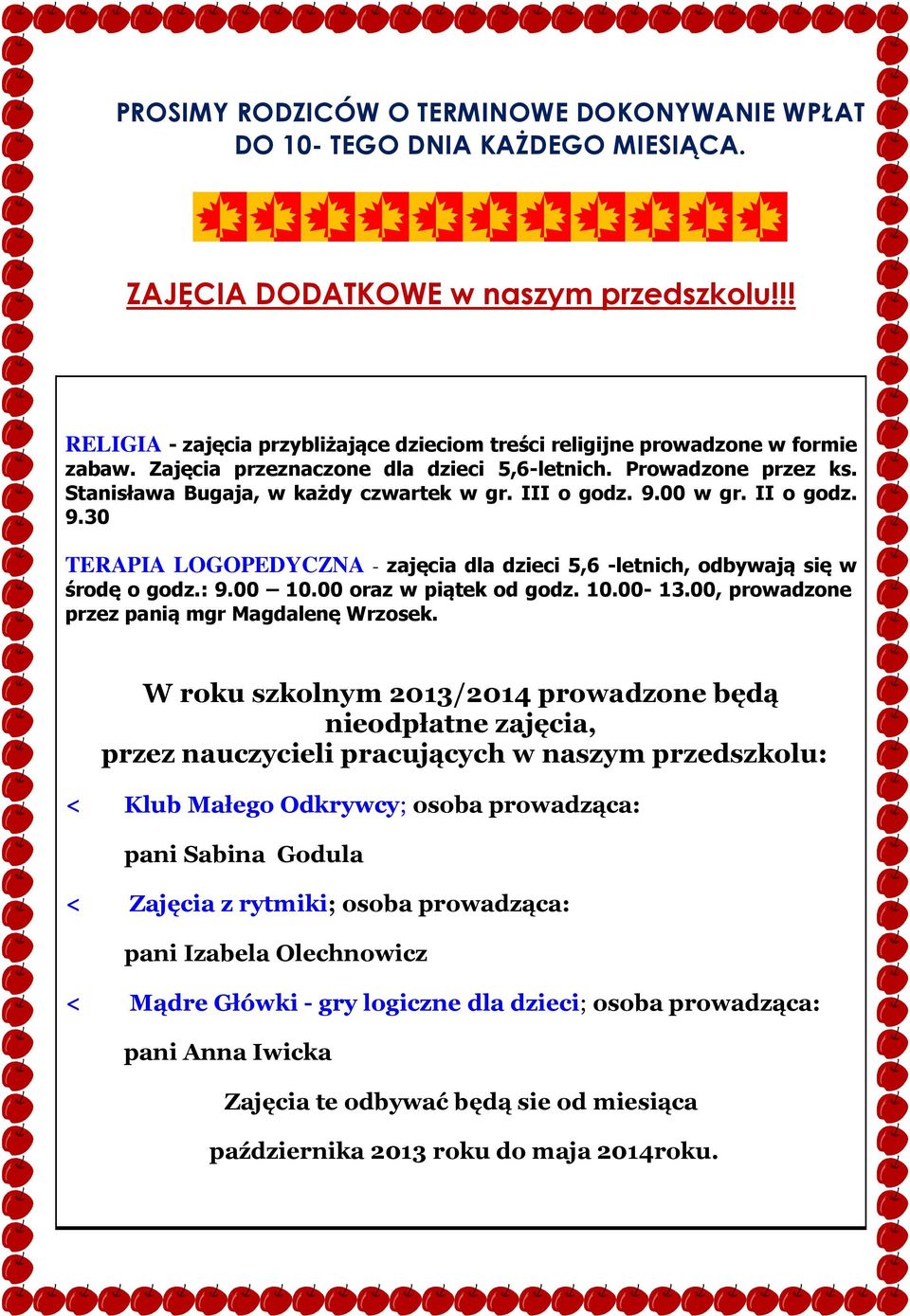 III o godz. 9.00 w gr. II o godz. 9.30 TERAPIA LOGOPEDYCZNA - zajęcia dla dzieci 5,6 -letnich, odbywają się w środę o godz.: 9.00 10.00 oraz w piątek od godz. 10.00-13.