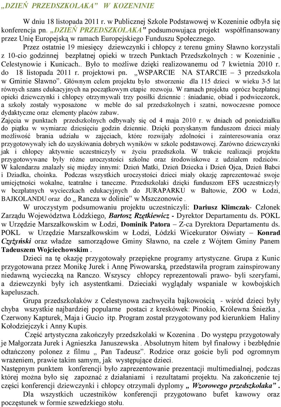 Przez ostatnie 19 miesięcy dziewczynki i chłopcy z terenu gminy Sławno korzystali z 10-cio godzinnej bezpłatnej opieki w trzech Punktach Przedszkolnych : w Kozeninie, Celestynowie i Kunicach.