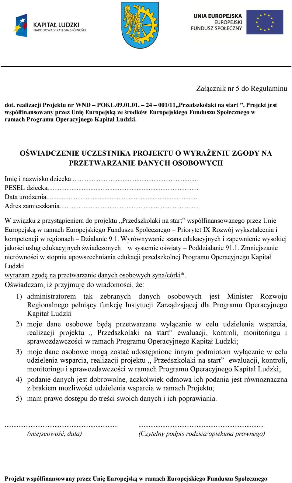 OŚWIADCZENIE UCZESTNIKA PROJEKTU O WYRAŻENIU ZGODY NA PRZETWARZANIE DANYCH OSOBOWYCH Imię i nazwisko dziecka... PESEL dziecka... Data urodzenia... Adres zamieszkania.