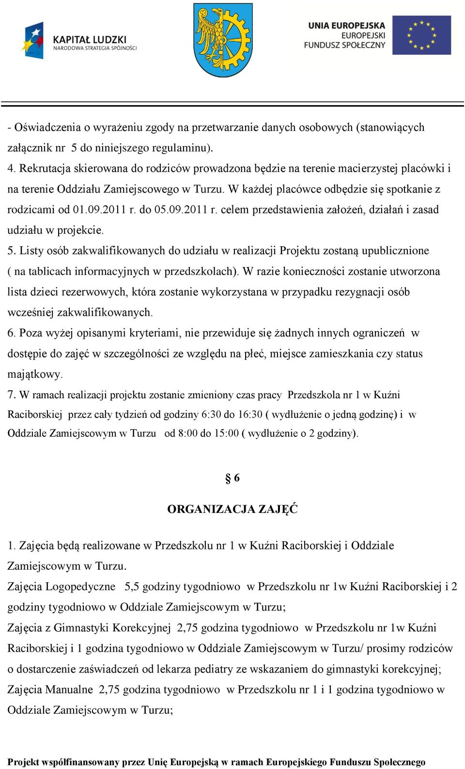 do 05.09.2011 r. celem przedstawienia założeń, działań i zasad udziału w projekcie. 5.