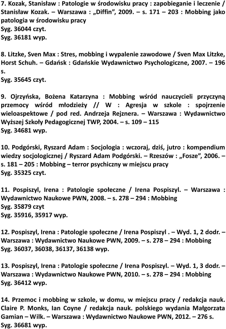 Ojrzyńska, Bożena Katarzyna : Mobbing wśród nauczycieli przyczyną przemocy wśród młodzieży // W : Agresja w szkole : spojrzenie wieloaspektowe / pod red. Andrzeja Rejznera.