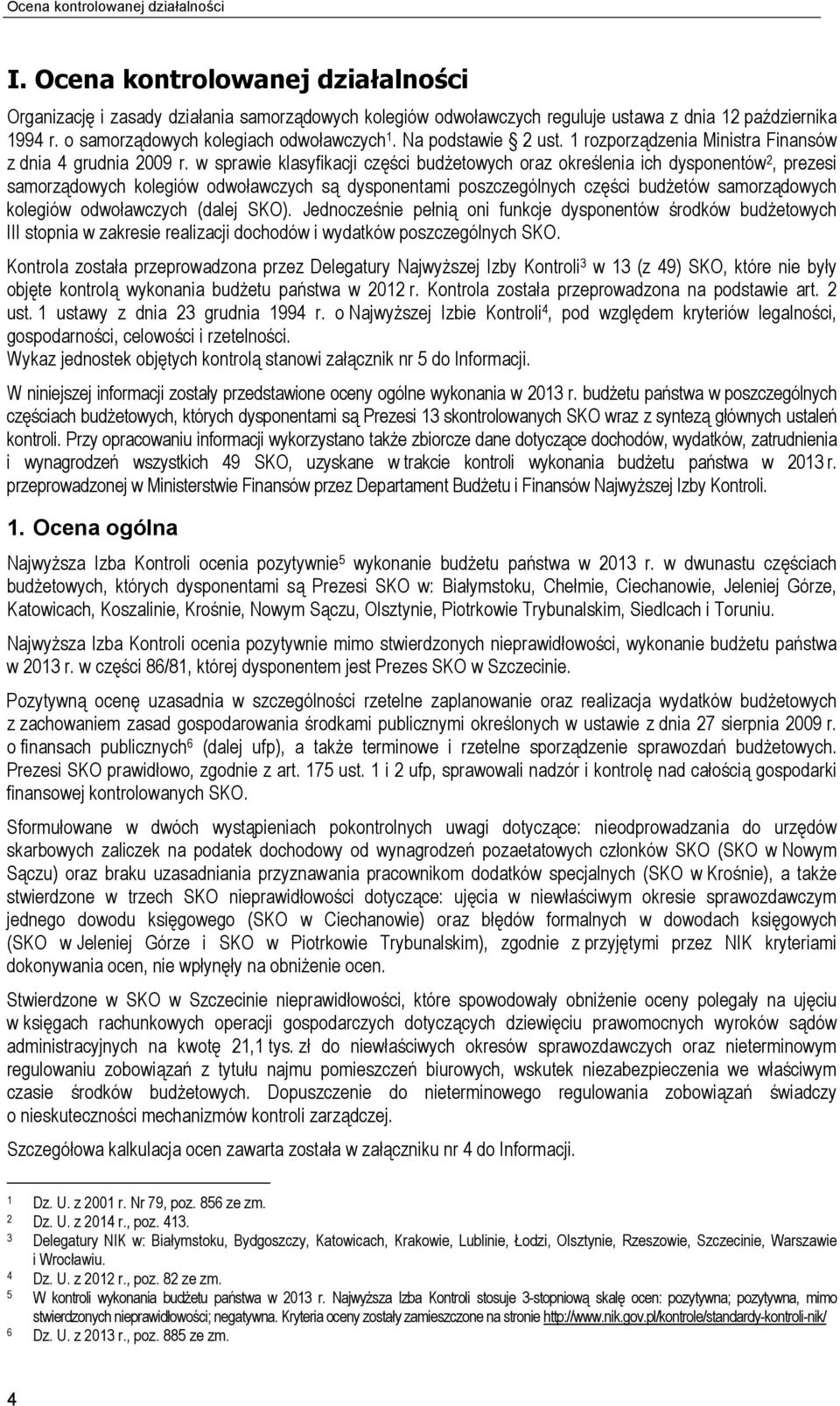 w sprawie klasyfikacji części budżetowych oraz określenia ich dysponentów 2, prezesi samorządowych kolegiów odwoławczych są dysponentami poszczególnych części budżetów samorządowych kolegiów