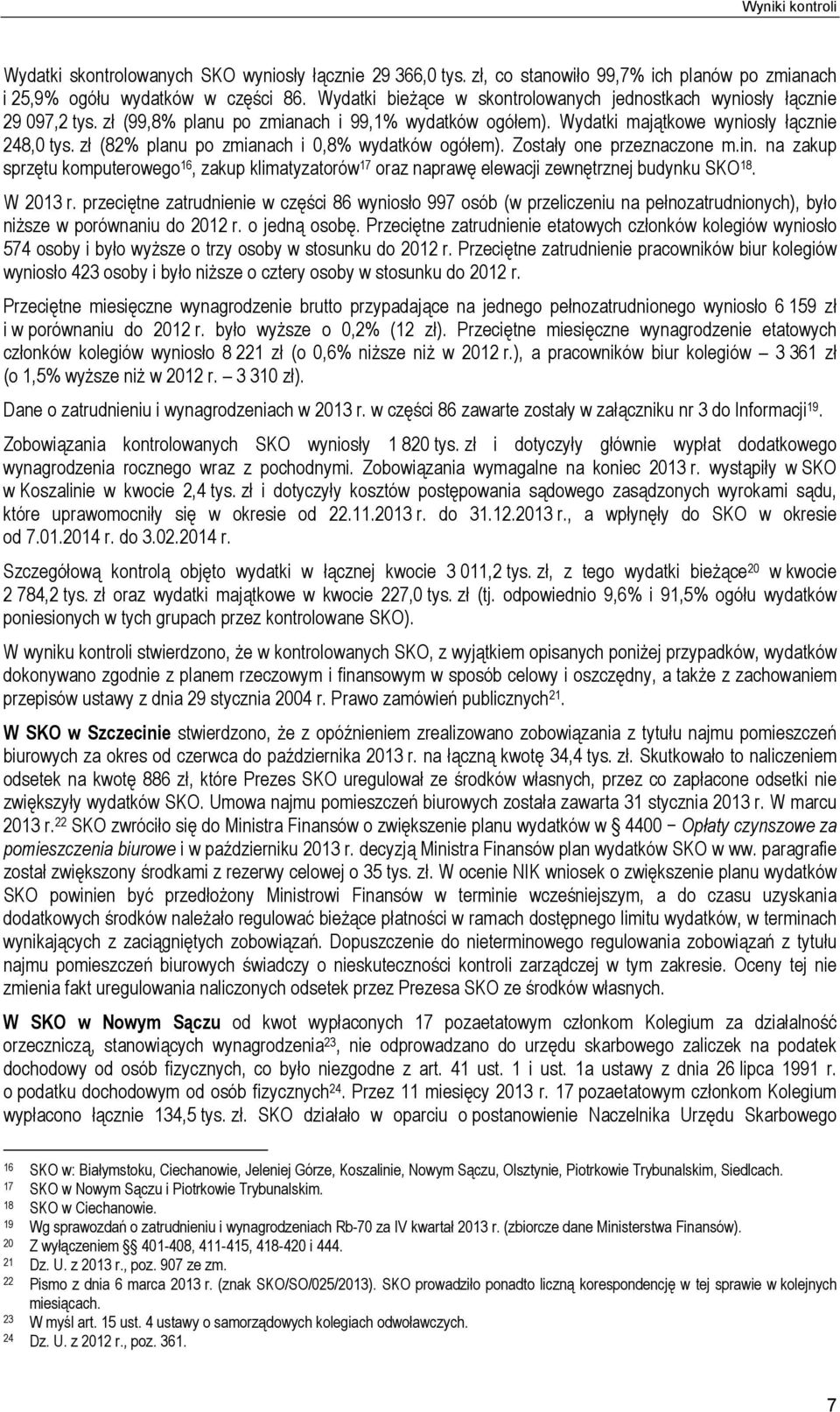 zł (2% planu po zmianach i 0,% wydatków ogółem). Zostały one przeznaczone m.in. na zakup sprzętu komputerowego 1, zakup klimatyzatorów oraz naprawę elewacji zewnętrznej budynku SKO 1. W 23 r.