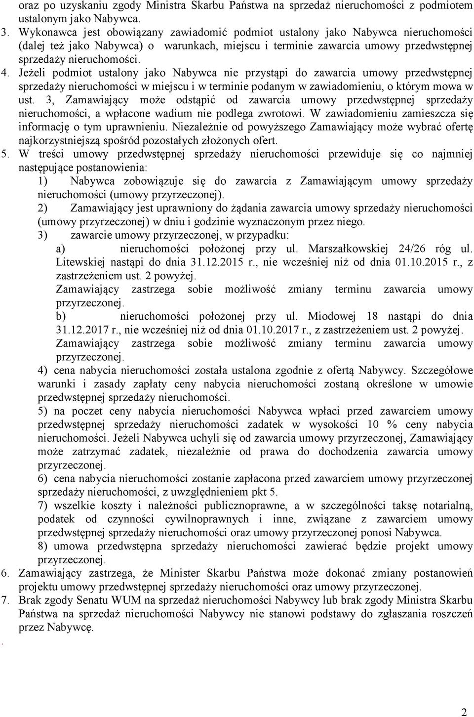 Jeżeli podmiot ustalony jako Nabywca nie przystąpi do zawarcia umowy przedwstępnej sprzedaży nieruchomości w miejscu i w terminie podanym w zawiadomieniu, o którym mowa w ust.