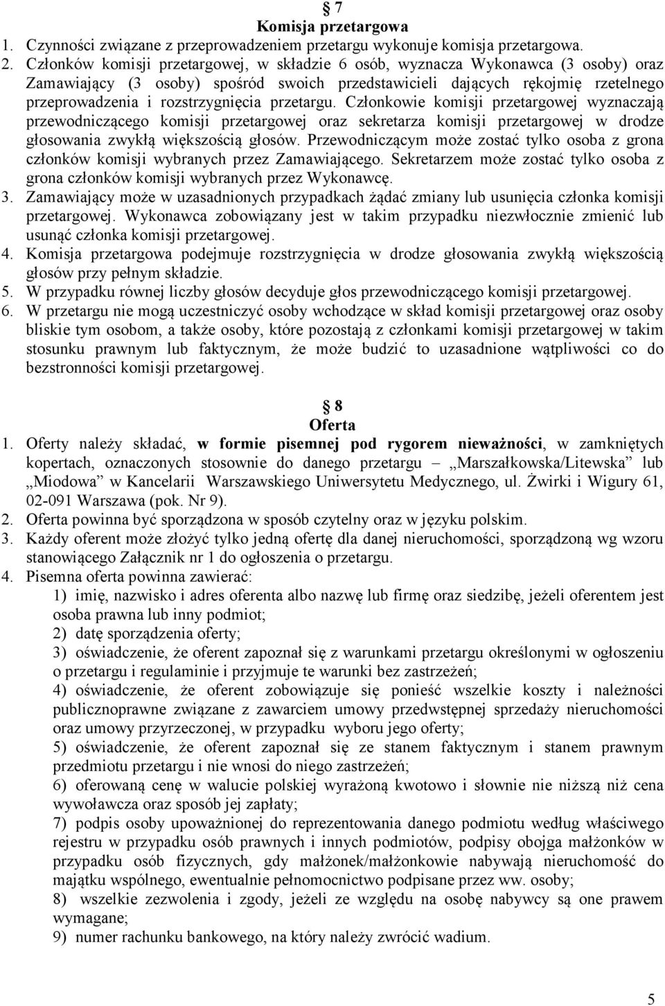 przetargu. Członkowie komisji przetargowej wyznaczają przewodniczącego komisji przetargowej oraz sekretarza komisji przetargowej w drodze głosowania zwykłą większością głosów.