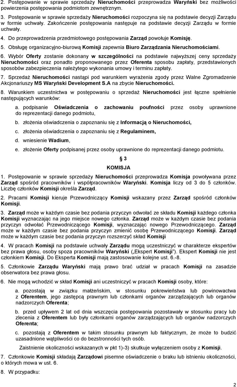 Do przeprowadzenia przedmiotowego postępowania Zarząd powołuje Komisję. 5. Obsługę organizacyjno-biurową Komisji zapewnia Biuro Zarządzania Nieruchomościami. 6.