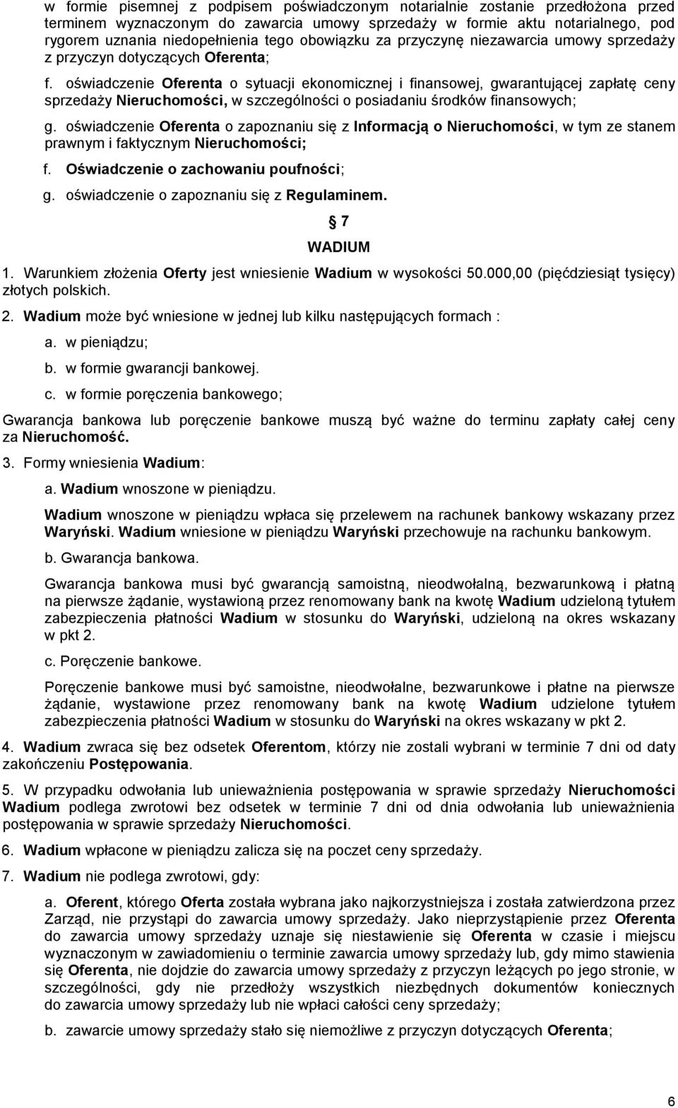 oświadczenie Oferenta o sytuacji ekonomicznej i finansowej, gwarantującej zapłatę ceny sprzedaży Nieruchomości, w szczególności o posiadaniu środków finansowych; g.