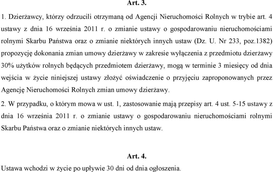 1382) propozycję dokonania zmian umowy dzierżawy w zakresie wyłączenia z przedmiotu dzierżawy 30% użytków rolnych będących przedmiotem dzierżawy, mogą w terminie 3 miesięcy od dnia wejścia w życie