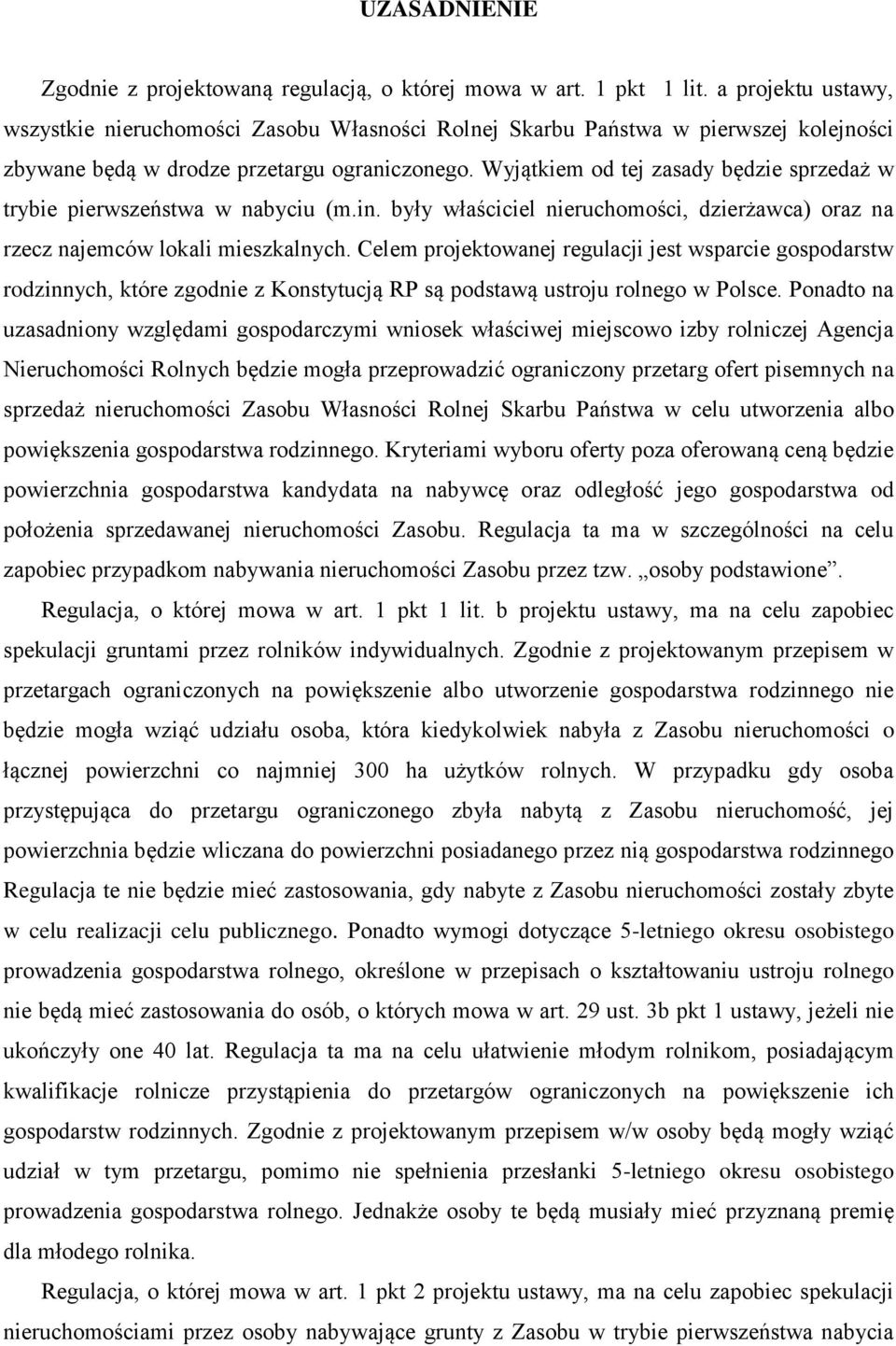 Wyjątkiem od tej zasady będzie sprzedaż w trybie pierwszeństwa w nabyciu (m.in. były właściciel nieruchomości, dzierżawca) oraz na rzecz najemców lokali mieszkalnych.