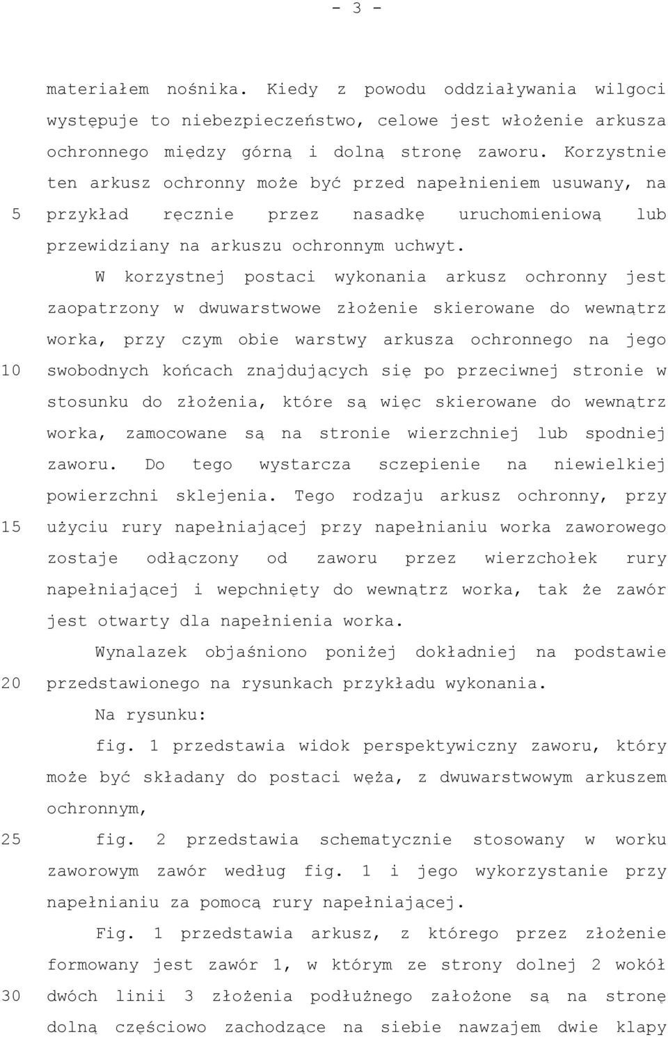 W korzystnej postaci wykonania arkusz ochronny jest zaopatrzony w dwuwarstwowe złożenie skierowane do wewnątrz worka, przy czym obie warstwy arkusza ochronnego na jego swobodnych końcach znajdujących