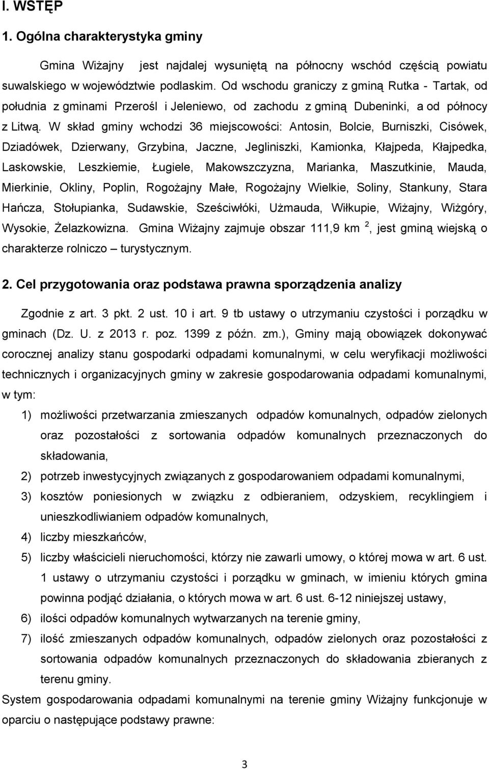 W skład gminy wchodzi 36 miejscowości: Antosin, Bolcie, Burniszki, Cisówek, Dziadówek, Dzierwany, Grzybina, Jaczne, Jegliniszki, Kamionka, Kłajpeda, Kłajpedka, Laskowskie, Leszkiemie, Ługiele,