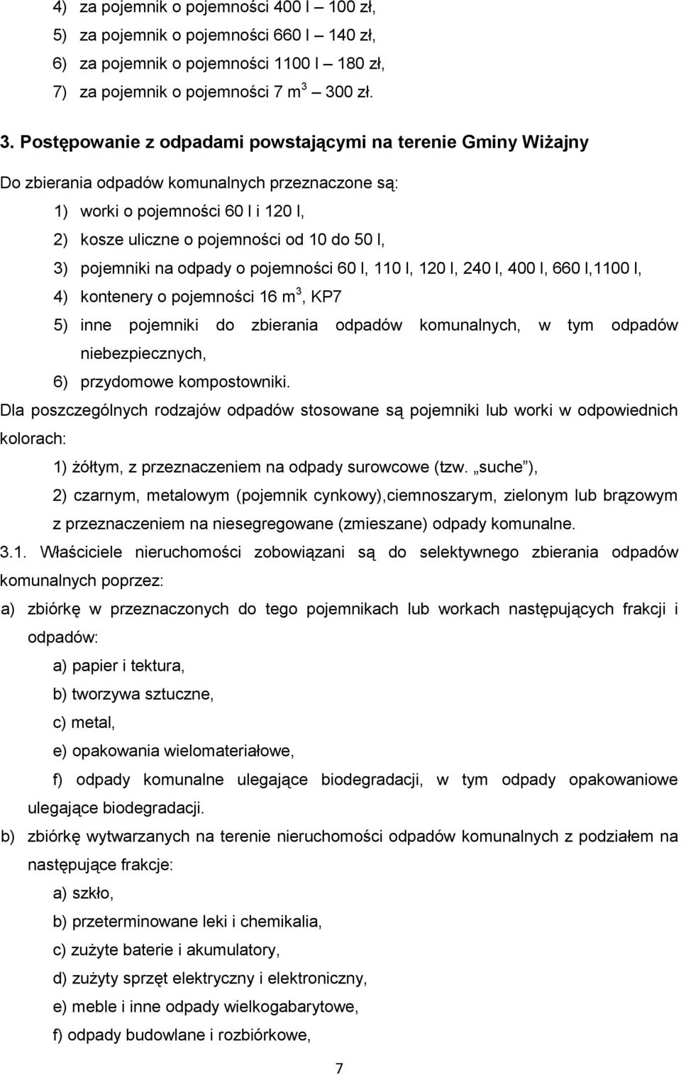 Postępowanie z odpadami powstającymi na terenie Gminy Wiżajny Do zbierania odpadów komunalnych przeznaczone są: 1) worki o pojemności 60 l i 120 l, 2) kosze uliczne o pojemności od 10 do 50 l, 3)